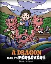 A Dragon Has To Persevere: A Story About