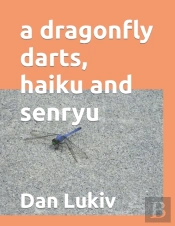A Dragonfly Darts, Haiku And Senryu