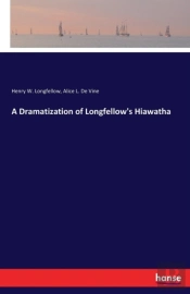 A Dramatization Of Longfellow'S Hiawatha
