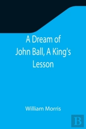 A Dream Of John Ball, A King'S Lesson