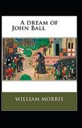 A Dream Of John Ball (Illustrated Edition)