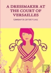A Dressmaker At The Court Of Versailles