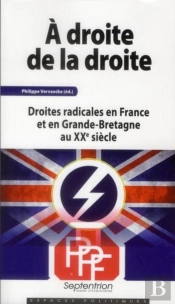 À Droite De La Droite : Droites Radicales En France Et En Grande-Bretagne Au Xxe Siècle