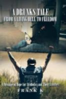 A Drunks Tale From A Living Hell To Freedom
