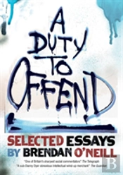 A Duty To Offend: Selected Essays By Brendan O'Neill