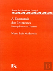 A Economia dos Interesses - Portugal entre as Guerras