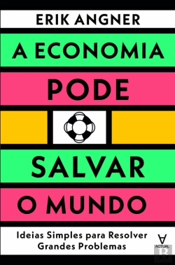 Bertrand.pt - A Economia Pode Salvar O Mundo: Ideias Simples Para Resolver Grandes Problemas