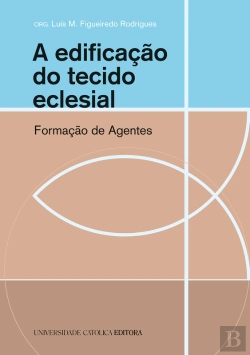 Bertrand.pt - A Edificação Do Tecido Eclesial. Formação De Agentes