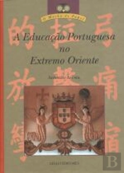 A Educaçao Portuguesa no Extremo Oriente