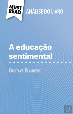 Bertrand.pt - A Educação Sentimental De Gustave Flaubert (Analise Do Livro) : Analise Completa E Resumo Pormenorizado Do Trabalho