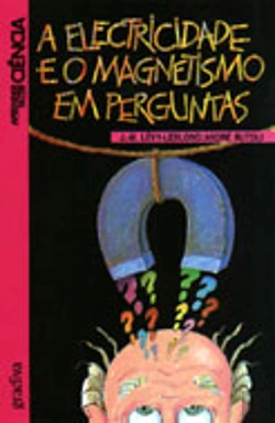 Bertrand.pt - A Electricidade e o Magnetismo em Perguntas