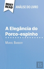 A Elegância Do Porco-Espinho De Muriel Barbery (Analise Do Livro) : Analise Completa E Resumo Pormenorizado Do Trabalho