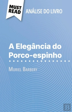 Bertrand.pt - A Elegância Do Porco-Espinho De Muriel Barbery (Analise Do Livro) : Analise Completa E Resumo Pormenorizado Do Trabalho