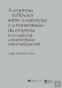 Bertrand.pt - A Empresa – Reflexões sobre a Natureza e a Transmissão da Empresa (Em Especial, a Transmissão Universal Parcial)