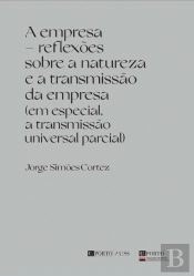 A Empresa – Reflexões sobre a Natureza e a Transmissão da Empresa (Em Especial, a Transmissão Universal Parcial)