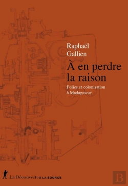 Bertrand.pt - À En Perdre La Raison : Folies Et Colonisation À Madagascar