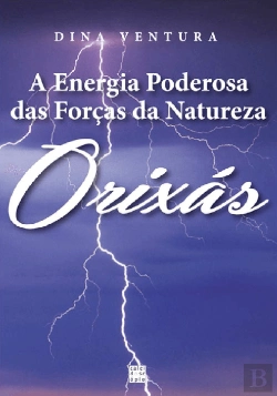 Bertrand.pt - A Energia Poderosa das Forças Da Natureza - Orixás