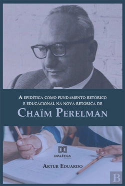 Bertrand.pt - A Epidítica Como Fundamento Retórico E Educacional Na Nova Retórica De Chaïm Perelman
