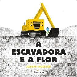 Bertrand.pt - A Escavadora e a Flor