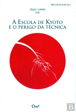 Bertrand.pt - A Escola De Kyoto E O Perigo Da Técnica