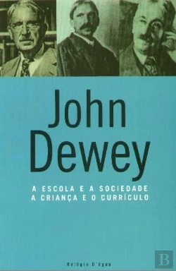 Bertrand.pt - A Escola e a Sociedade e a Criança e o Currículo