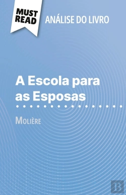 Bertrand.pt - A Escola Para As Esposas De Molière (Analise Do Livro) : Analise Completa E Resumo Pormenorizado Do Trabalho