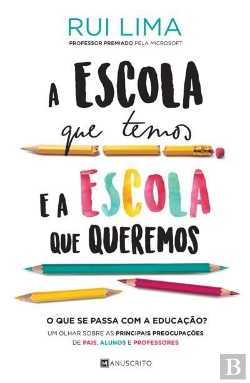 Bertrand.pt - A Escola Que Temos E A Escola Que Queremos