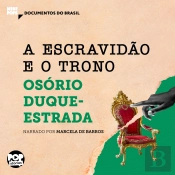 A Escravidão E O Trono: Trechos Selecionados De 'A Abolição'