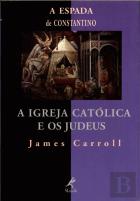A Espada de Constantino: A Igreja Católica e os Judeus