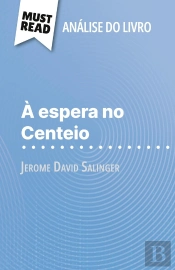 À Espera No Centeio De Jerome David Salinger (Analise Do Livro) : Analise Completa E Resumo Pormenorizado Do Trabalho