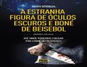 A Estranha Figura de Óculos Escuros e Boné de Beisebol