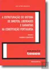 A Estruturação do Sistema de Direitos, Liberdades e Garantias na Constituição Portuguesa - Vol. I