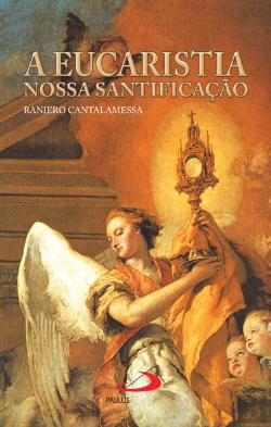 Bertrand.pt - A Eucaristia, Nossa Santificação