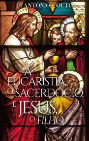 A Eucaristia, o Sacerdócio e Jesus, o Filho