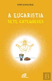 A Eucaristia - Sete Catequeses