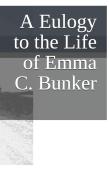 A Eulogy To The Life Of Emma C. Bunker