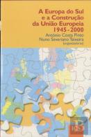 A Europa do Sul e a Construção da União Europeia 1945-2000