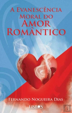 Bertrand.pt - A Evanescência Moral do Amor Romântico