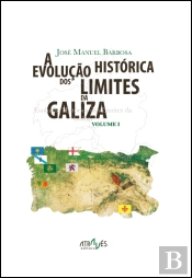 A Evolução Histórica dos Limites da Galiza - Volume I