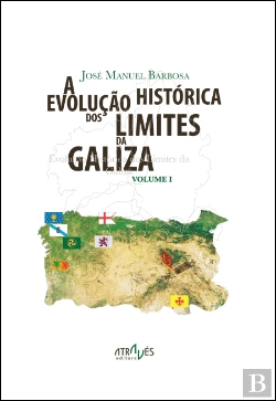 Bertrand.pt - A Evolução Histórica dos Limites da Galiza - Volume I