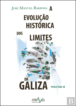 Bertrand.pt - A Evolução Histórica dos Limites da Galiza - Volume II
