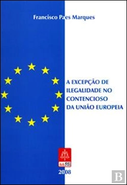 Bertrand.pt - A Excepção de Ilegalidade no Contencioso da União Europeia