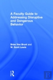 A Faculty Guide To Addressing Disruptive And Dangerous Behavior