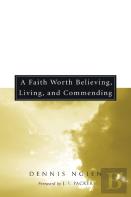 A Faith Worth Believing, Living, And Commending
