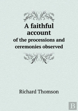 Bertrand.pt - A Faithful Account Of The Processions And Ceremonies Observed