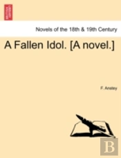 A Fallen Idol. (A Novel.)
