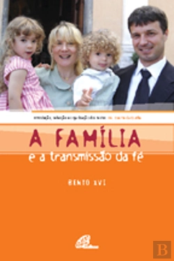 Bertrand.pt - A Família e a Transmissão da Fé