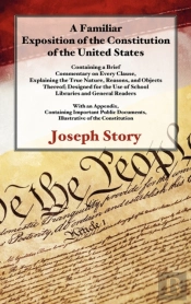 A Familiar Exposition Of The Constitution Of The United States