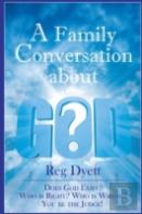 A Family Conversation About God: Does God Exist? Who Is Right, Who Is Wrong, You Be The Judge!