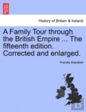 A Family Tour Through The British Empire ... The Fifteenth Edition. Corrected And Enlarged.